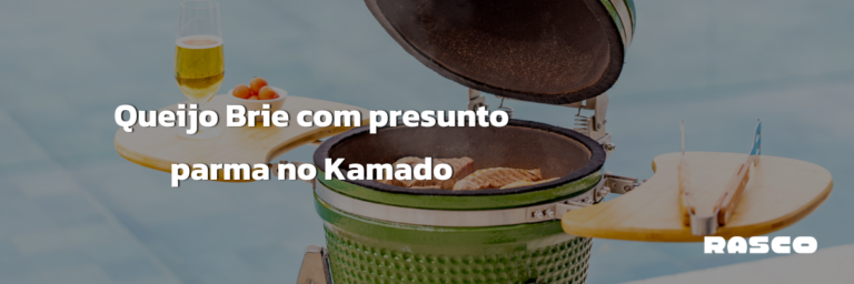Queijo Brie com presunto parma no Kamado Rasco